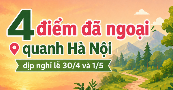 4 điểm dã ngoại quanh Hà Nội dịp nghỉ lễ 30/4 và 1/5