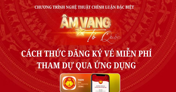 Hướng dẫn đăng ký vé miễn phí tham dự chương trình ‘Âm Vang Tổ Quốc’