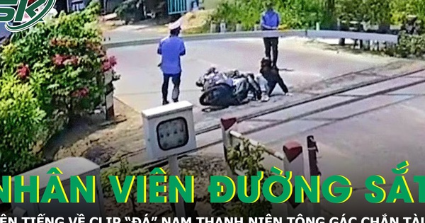 Người trong cuộc lên tiếng về clip “đá” nam thanh niên tông gãy gác chắn tàu