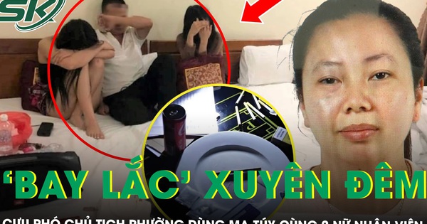 Cựu Phó Chủ tịch phường ở Hà Nội ‘bay lắc’ xuyên đêm trong nhà nghỉ cùng 2 nữ nhân viên