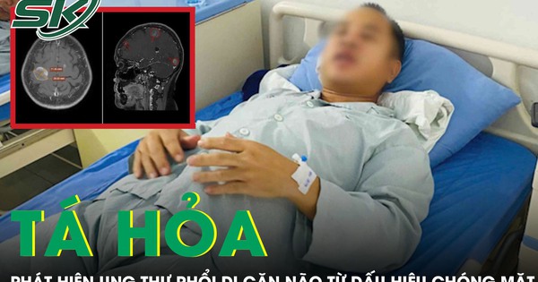 Người đàn ông tá hỏa phát hiện ung thư phổi di căn não từ dấu hiệu chóng mặt