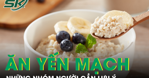 Yến mạch tốt cho sức khỏe, nhưng những người này cần thận trọng khi sử dụng