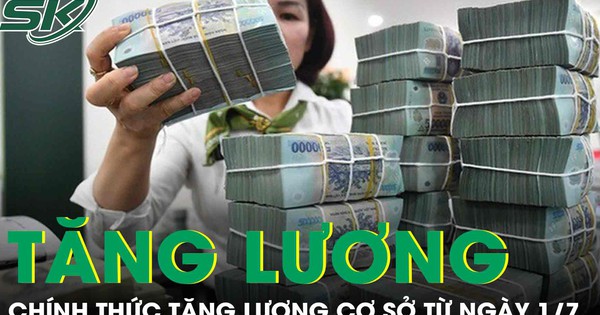 Chính thức: Tăng lương cơ sở từ 1/7, đối tượng nào được áp dụng?