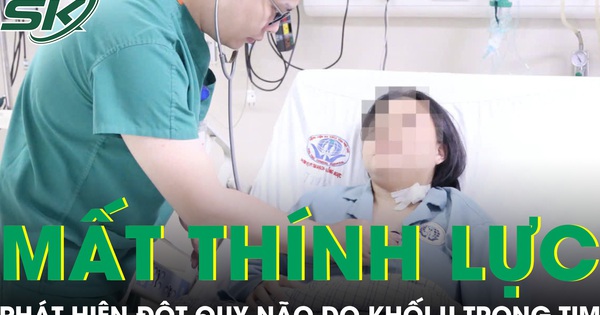Cô gái 21 tuổi mất thính lực tai trái, bác sĩ phát hiện đột quỵ não do khối u trong tim
