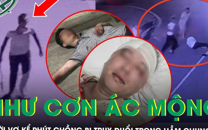Nghi phạm vụ chém người dưới hầm chung cư đã bỏ trốn, người vợ vẫn chưa hết bàng hoàng: “Tối đó như cơn ác mộng”